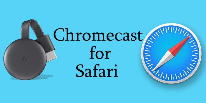 How to Setup Chromecast for Safari 2019? -